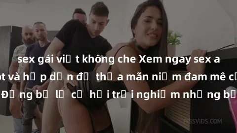 sex gái việt không che Xem ngay sex anime vietsub cực hot và hấp dẫn để thỏa mãn niềm đam mê của bạn! Đừng bỏ lỡ cơ hội trải nghiệm những bộ anime đỉnh cao chỉ có tại đây!